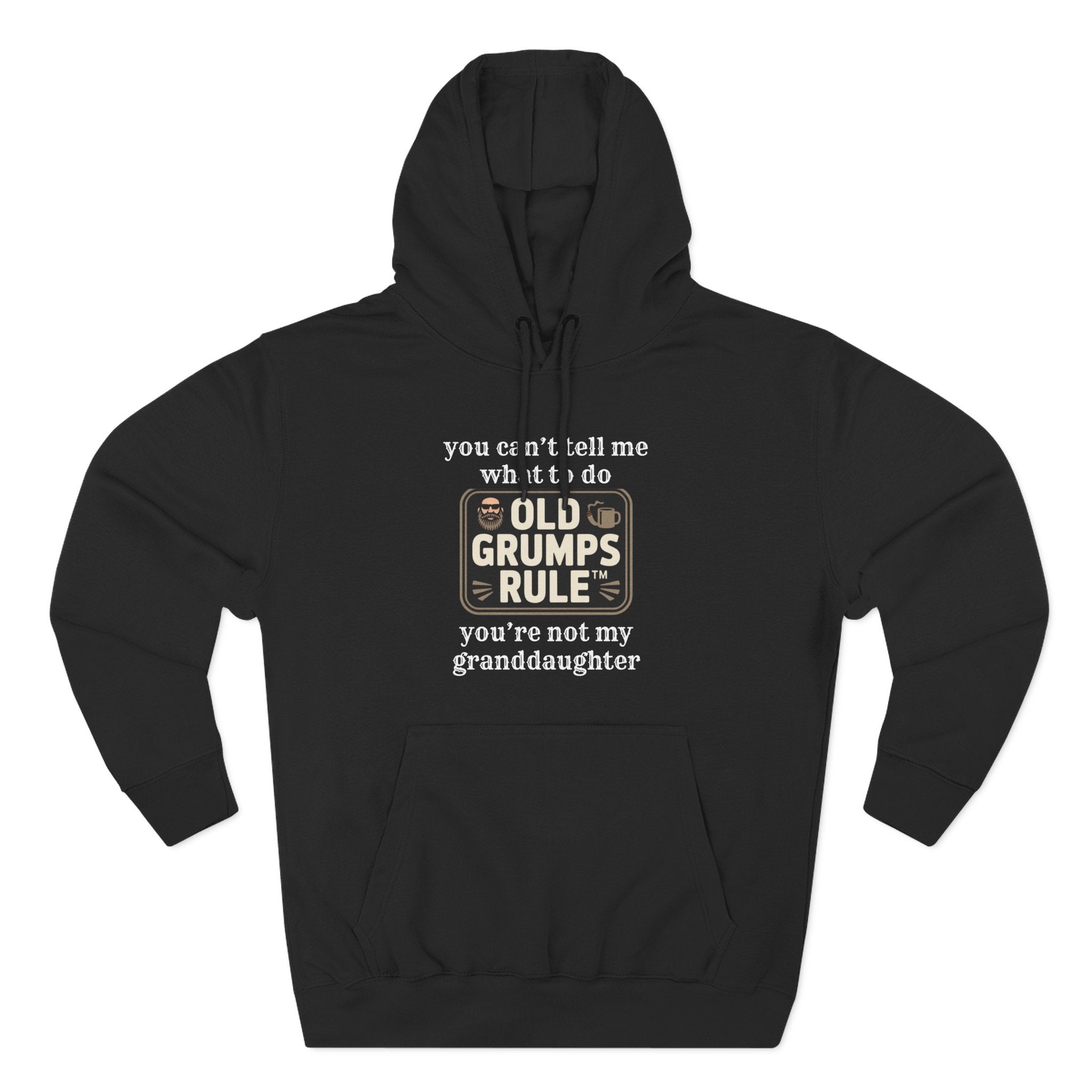 OLD GRUMPS RULE™ – You Can’t Tell Me What To Do Hoodie