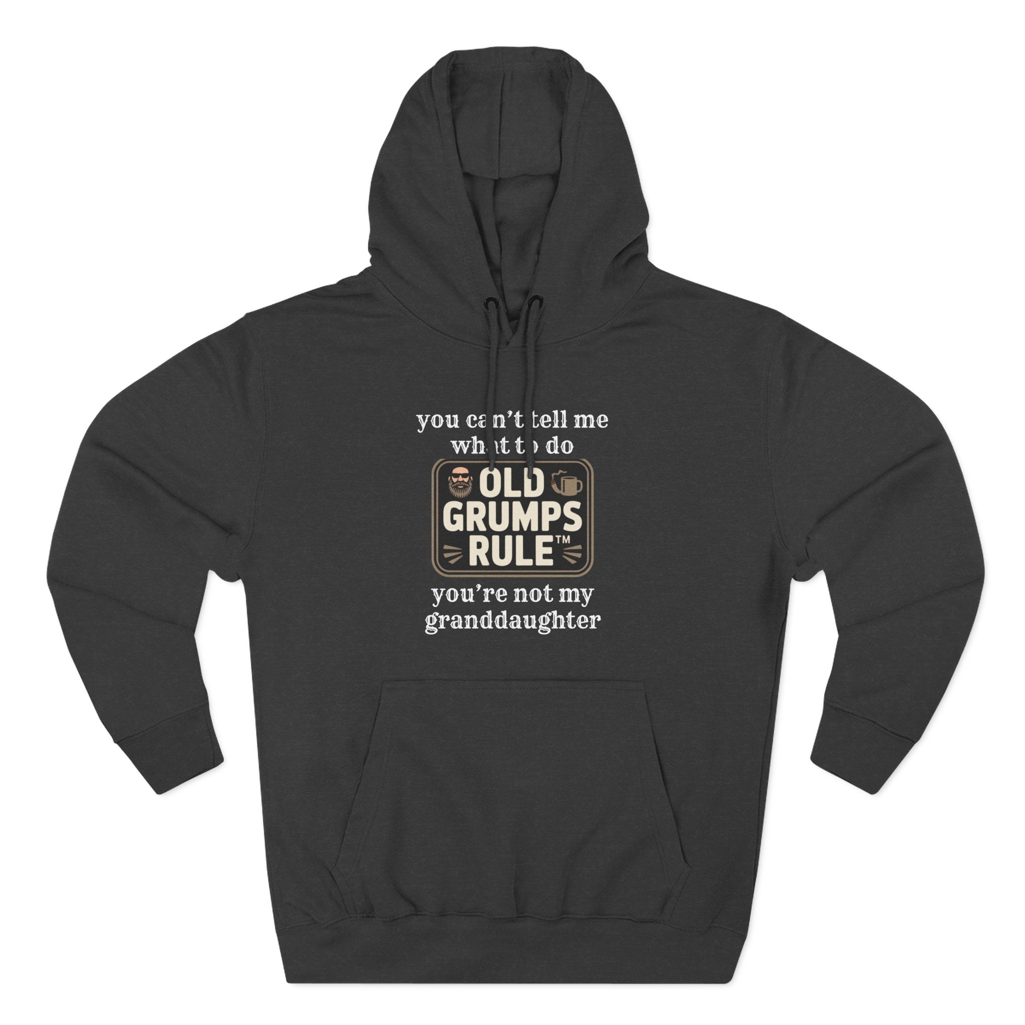 OLD GRUMPS RULE™ – You Can’t Tell Me What To Do Hoodie
