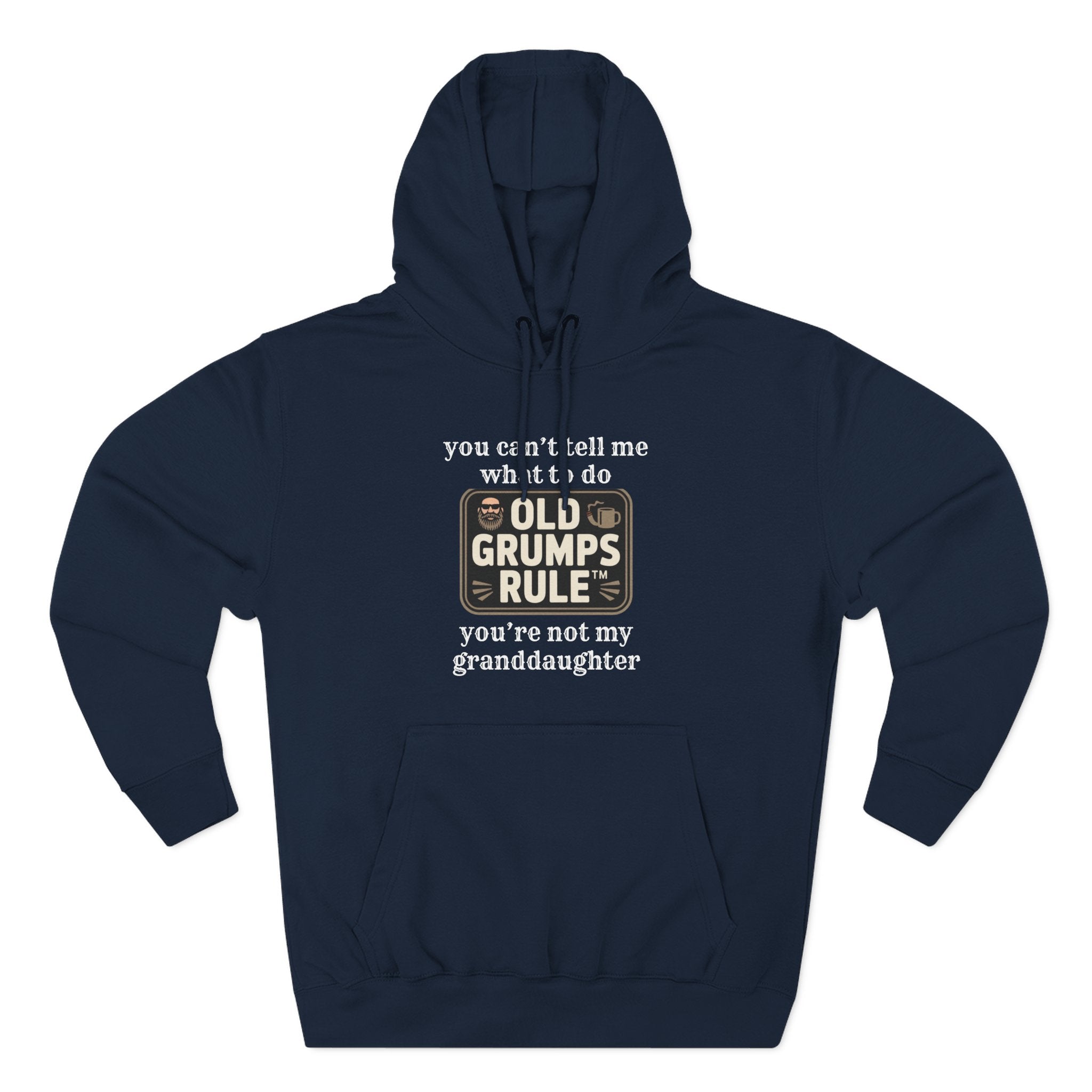 OLD GRUMPS RULE™ – You Can’t Tell Me What To Do Hoodie